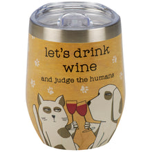 Load image into Gallery viewer, 12-ounce stainless steel wine tumbler with a playful wrap-around design of paw prints, featuring a hand-illustrated cat and dog enjoying wine – Let&#39;s Drink Wine And Judge The Humans Tumbler.