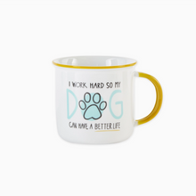 Load image into Gallery viewer, I Work Hard So My Dog Can Have A Better Life Mug